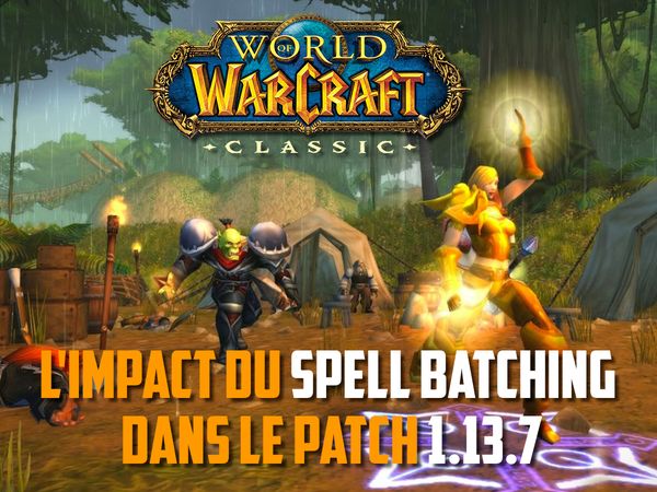 L'impact du Spell Batching dans le patch 1.13.7 WoW Classic