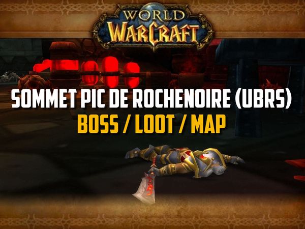 Guide du Sommet du Pic Rochenoire (UBRS) sur WoW Classic (Boss, Loot, Map)